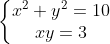 Đề thi lớp 10 HKI năm học 2009 - 2010 Gif.latex?\left\{\begin{matrix} x^{2}+y^{2}=10\\ xy = 3\end{matrix}\right